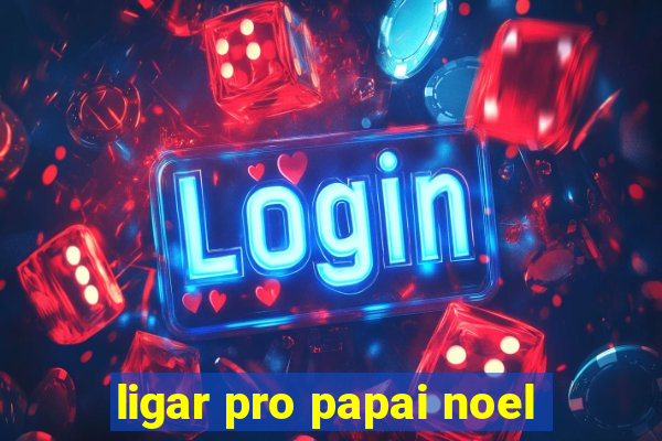 ligar pro papai noel